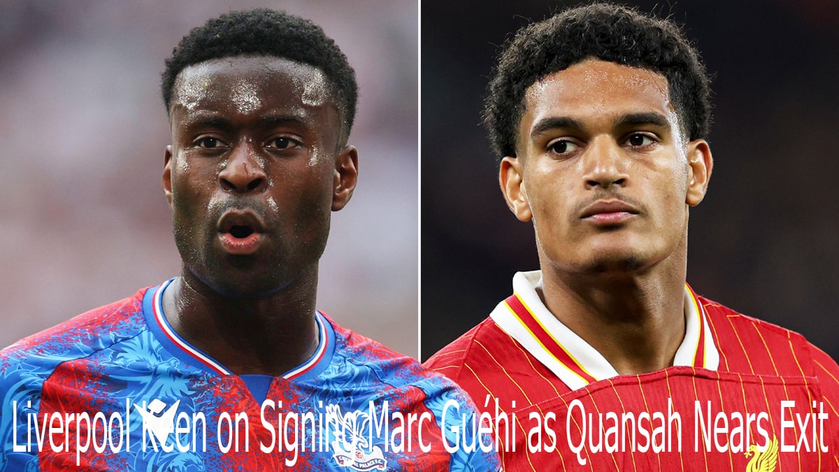 Liverpool Keen on Signing Marc Guéhi as Quansah Nears Exit