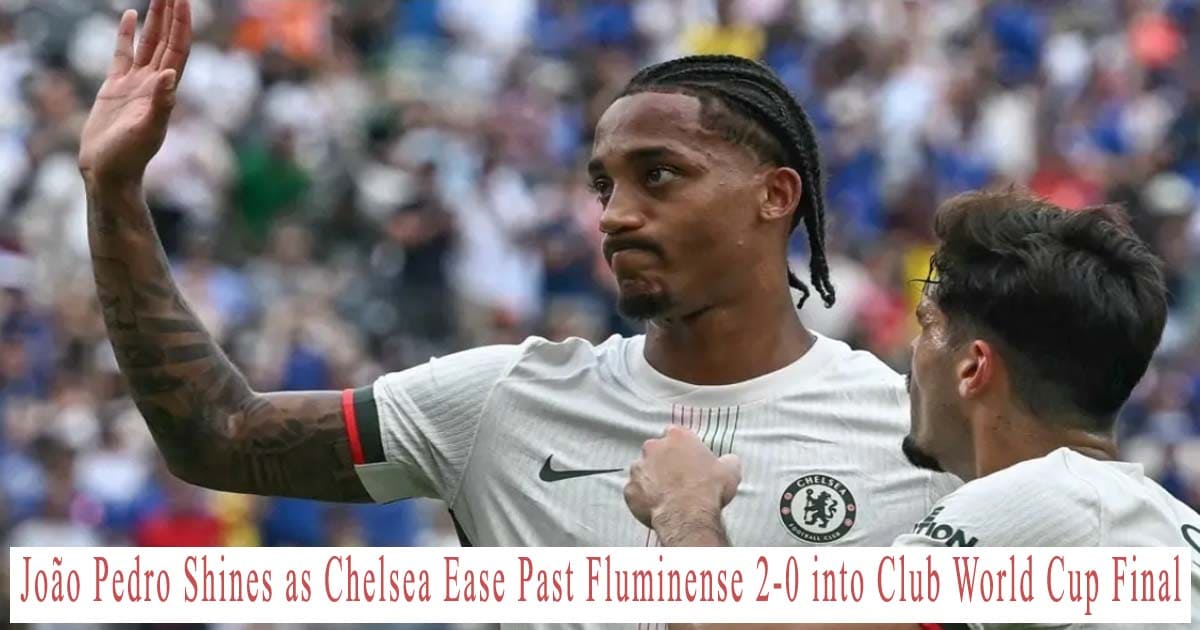 João Pedro Shines as Chelsea Ease Past Fluminense 2-0