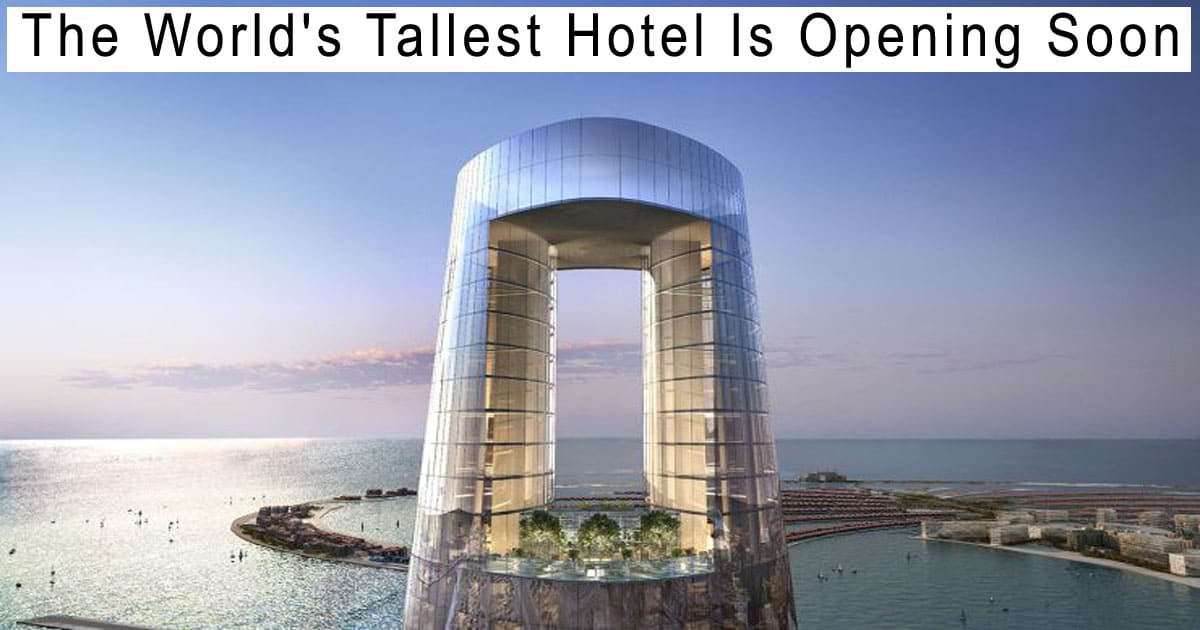 The World's Tallest Hotel Is Opening Soon