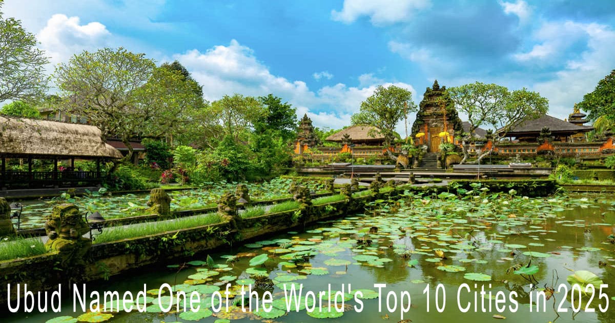Ubud Named One of the World's Top 10 Cities in 2025