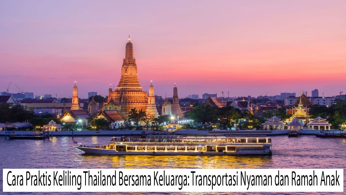 Cara Praktis Keliling Thailand Bersama Keluarga