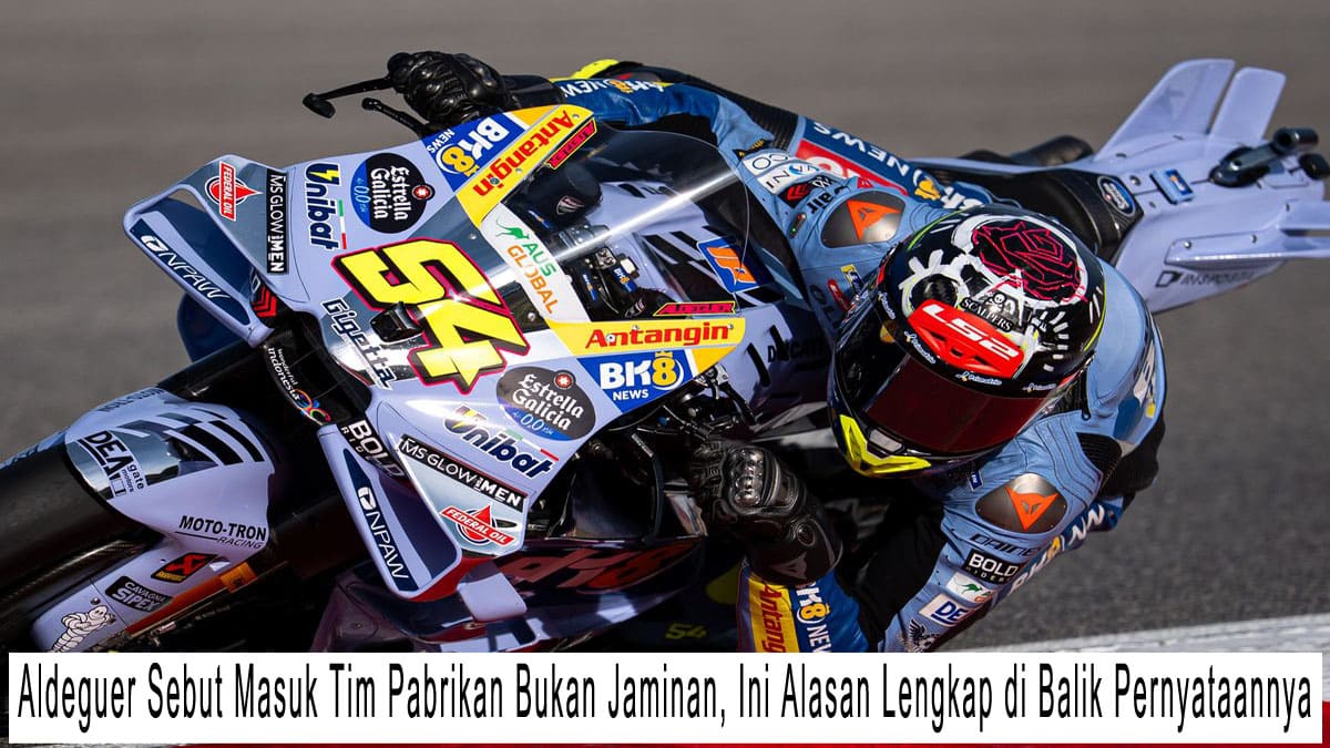 Aldeguer Sebut Masuk Tim Pabrikan Bukan Jaminan
